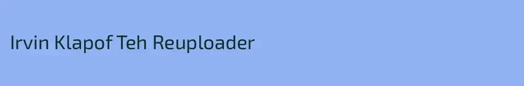 Irvin Klapof Teh Reuploader